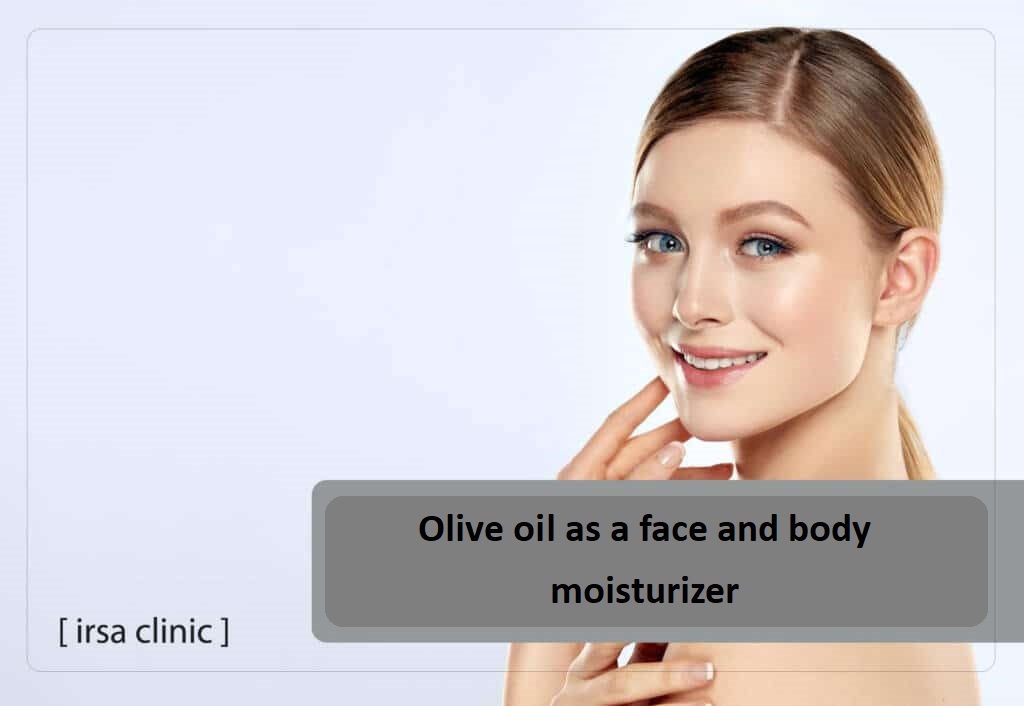 Olive oil as a face and body moisturizer